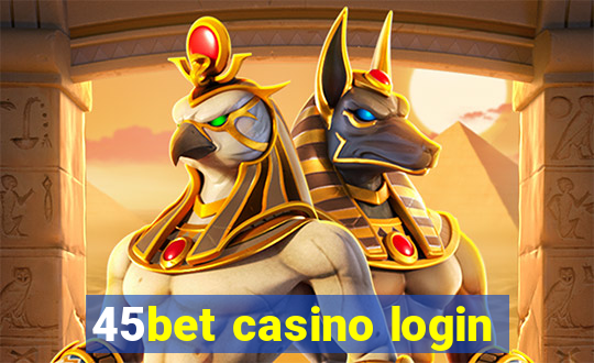 45bet casino login